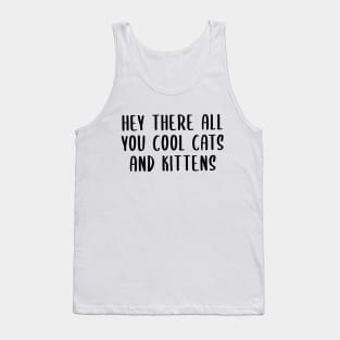 Hey There All You Cool Cats and Kittens Tank Top